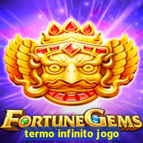 termo infinito jogo